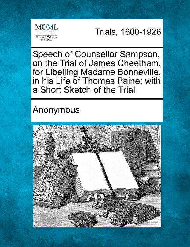 Front cover_Speech Of Counsellor Sampson, On The Trial Of James Cheetham, For Libelling Madame Bonneville, In His Life Of Thomas Paine; With A Short Sketch Of The Trial