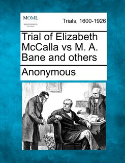 Front cover_Trial Of Elizabeth Mccalla Vs M. A. Bane And Others