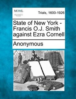 Front cover_State Of New York - Francis O.j. Smith Against Ezra Cornell