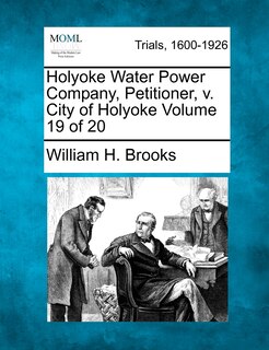 Holyoke Water Power Company, Petitioner, V. City Of Holyoke Volume 19 Of 20