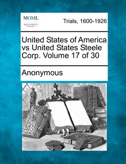 Couverture_United States Of America Vs United States Steele Corp. Volume 17 Of 30