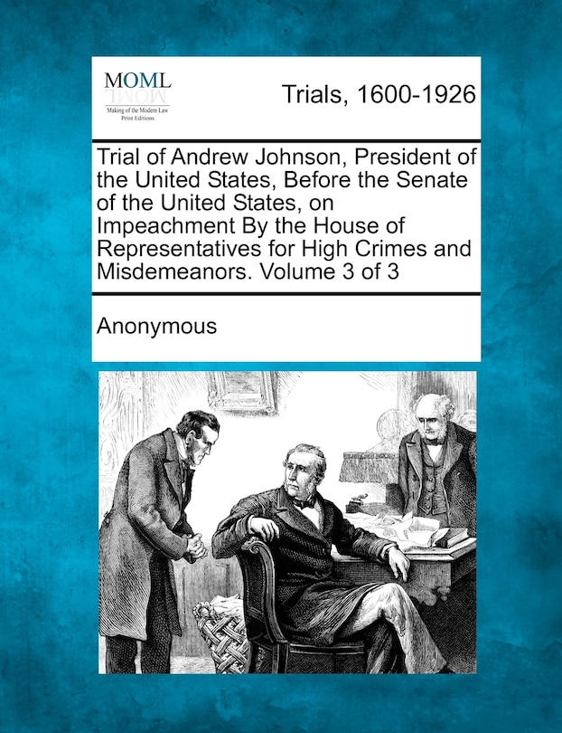 Couverture_Trial Of Andrew Johnson, President Of The United States, Before The Senate Of The United States, On Impeachment By The House Of Representatives For High Crimes And Misdemeanors. Volume 3 Of 3