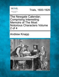 Front cover_The Newgate Calendar; Comprising Interesting Memoirs Of The Most Notorious Characters Volume 2 Of 4