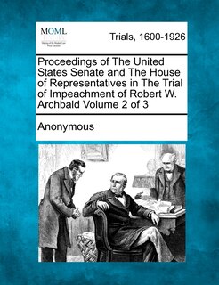 Couverture_Proceedings Of The United States Senate And The House Of Representatives In The Trial Of Impeachment Of Robert W. Archbald Volume 2 Of 3
