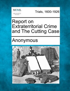 Couverture_Report On Extraterritorial Crime And The Cutting Case