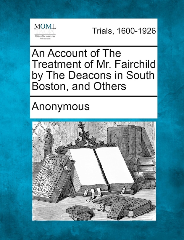 Couverture_An Account Of The Treatment Of Mr. Fairchild By The Deacons In South Boston, And Others