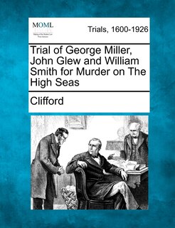 Couverture_Trial Of George Miller, John Glew And William Smith For Murder On The High Seas