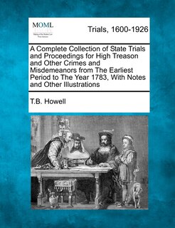Couverture_A Complete Collection Of State Trials And Proceedings For High Treason And Other Crimes And Misdemeanors From The Earliest Period To The Year 1783, With Notes And Other Illustrations