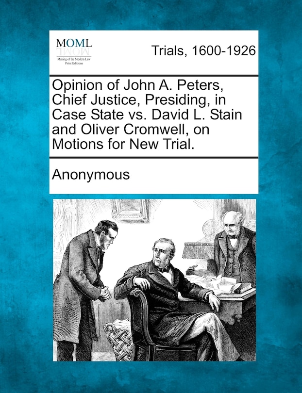Couverture_Opinion Of John A. Peters, Chief Justice, Presiding, In Case State Vs. David L. Stain And Oliver Cromwell, On Motions For New Trial.