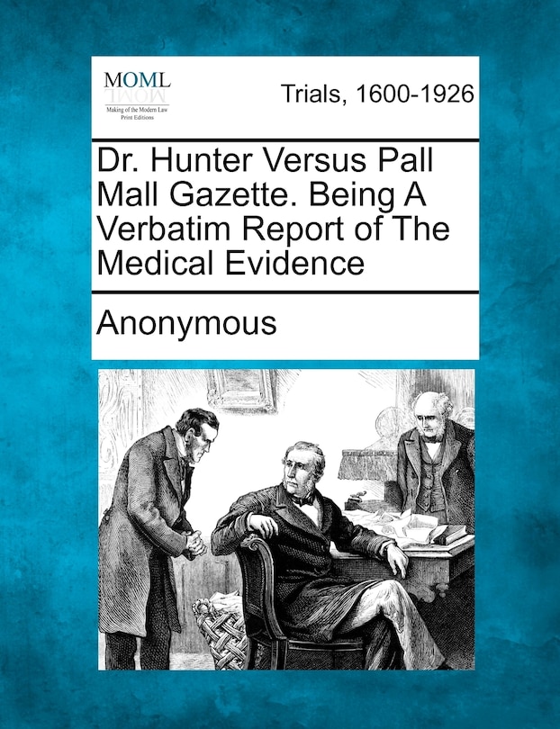 Front cover_Dr. Hunter Versus Pall Mall Gazette. Being A Verbatim Report Of The Medical Evidence