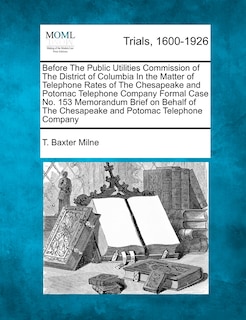 Couverture_Before The Public Utilities Commission Of The District Of Columbia In The Matter Of Telephone Rates Of The Chesapeake And Potomac Telephone Company Formal Case No. 153 Memorandum Brief On Behalf Of The Chesapeake And Potomac Telephone Company