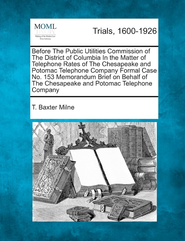 Couverture_Before The Public Utilities Commission Of The District Of Columbia In The Matter Of Telephone Rates Of The Chesapeake And Potomac Telephone Company Formal Case No. 153 Memorandum Brief On Behalf Of The Chesapeake And Potomac Telephone Company