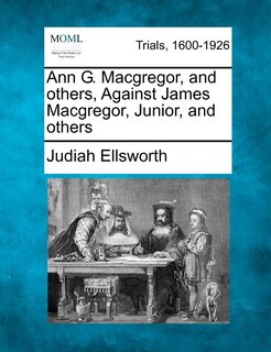 Front cover_Ann G. Macgregor, And Others, Against James Macgregor, Junior, And Others