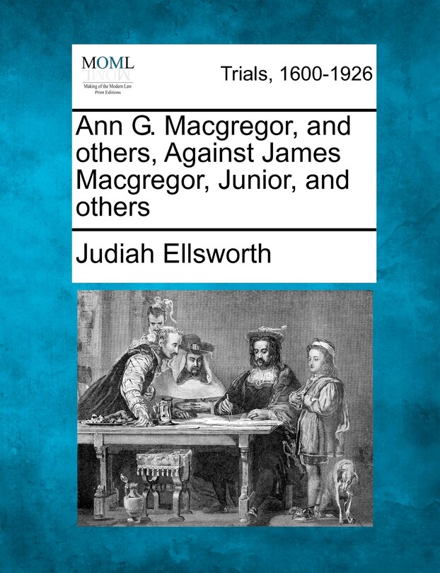 Front cover_Ann G. Macgregor, And Others, Against James Macgregor, Junior, And Others