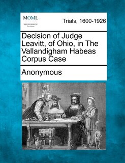 Front cover_Decision Of Judge Leavitt, Of Ohio, In The Vallandigham Habeas Corpus Case
