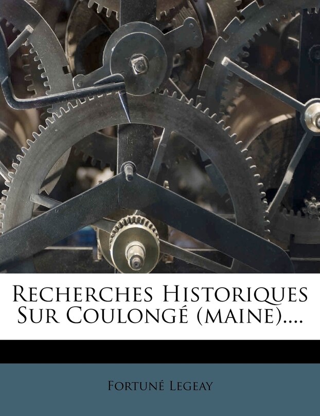 Couverture_Recherches Historiques Sur Coulong&eacute; (maine)....