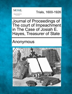 Couverture_Journal Of Proceedings Of The Court Of Impeachment In The Case Of Josiah E. Hayes, Treasurer Of State