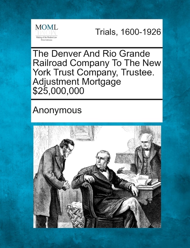 The Denver And Rio Grande Railroad Company To The New York Trust Company, Trustee. Adjustment Mortgage $25,000,000