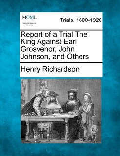 Couverture_Report Of A Trial The King Against Earl Grosvenor, John Johnson, And Others