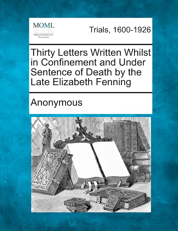Front cover_Thirty Letters Written Whilst In Confinement And Under Sentence Of Death By The Late Elizabeth Fenning