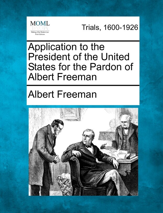 Front cover_Application To The President Of The United States For The Pardon Of Albert Freeman