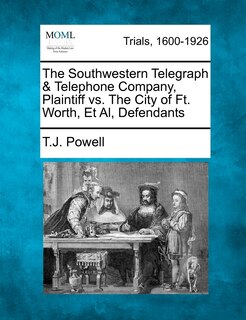 Front cover_The Southwestern Telegraph & Telephone Company, Plaintiff Vs. The City Of Ft. Worth, Et Al, Defendants