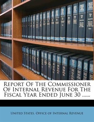 Report Of The Commissioner Of Internal Revenue For The Fiscal Year Ended June 30 ......