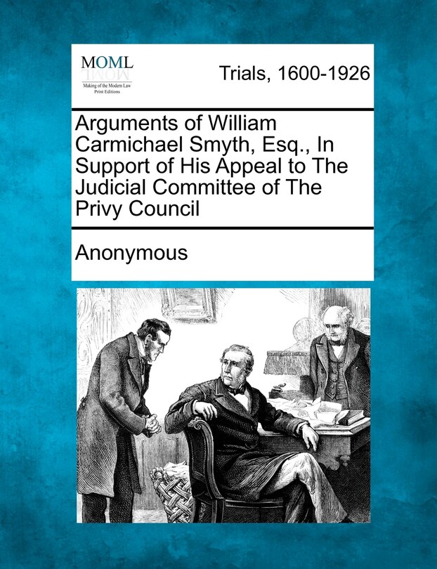 Front cover_Arguments Of William Carmichael Smyth, Esq., In Support Of His Appeal To The Judicial Committee Of The Privy Council