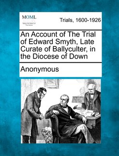 Front cover_An Account Of The Trial Of Edward Smyth, Late Curate Of Ballyculter, In The Diocese Of Down