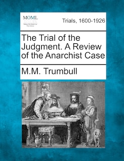Front cover_The Trial Of The Judgment. A Review Of The Anarchist Case