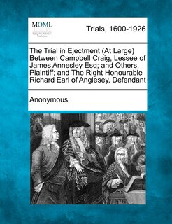 Front cover_The Trial in Ejectment (at Large) Between Campbell Craig, Lessee of James Annesley Esq; And Others, Plaintiff; And the Right Honourable Richard Earl O