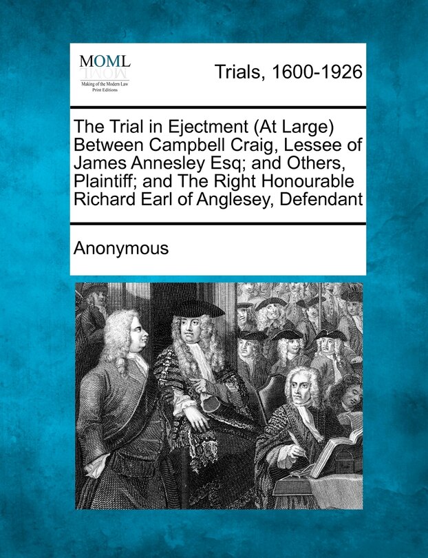 Front cover_The Trial in Ejectment (at Large) Between Campbell Craig, Lessee of James Annesley Esq; And Others, Plaintiff; And the Right Honourable Richard Earl O