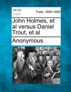 Couverture_John Holmes, Et Al Versus Daniel Trout, Et Al