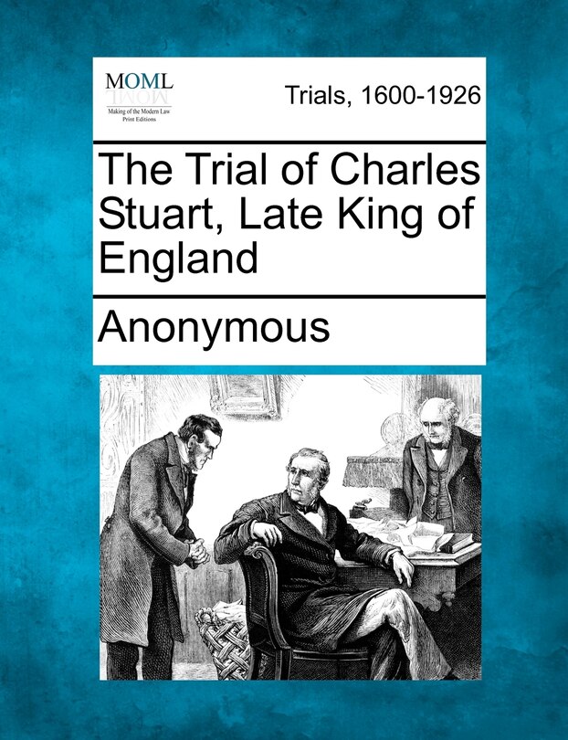 Front cover_The Trial Of Charles Stuart, Late King Of England
