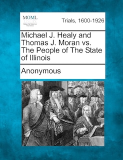 Couverture_Michael J. Healy And Thomas J. Moran Vs. The People Of The State Of Illinois