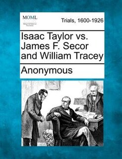 Front cover_Isaac Taylor Vs. James F. Secor And William Tracey