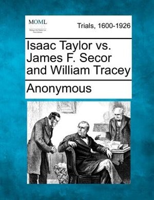 Front cover_Isaac Taylor Vs. James F. Secor And William Tracey