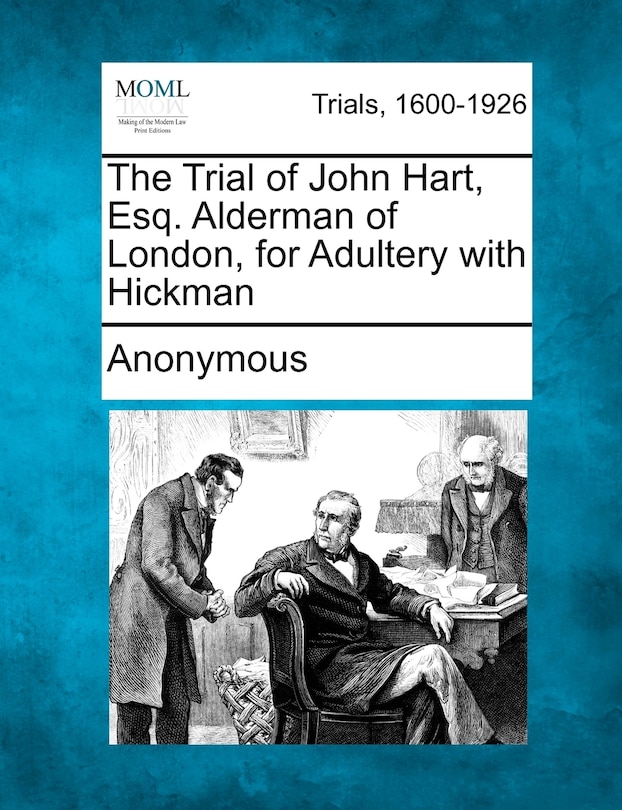 Couverture_The Trial Of John Hart, Esq. Alderman Of London, For Adultery With Hickman