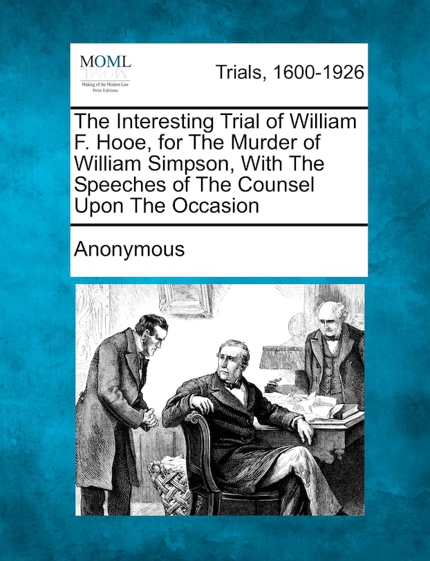 Front cover_The Interesting Trial Of William F. Hooe, For The Murder Of William Simpson, With The Speeches Of The Counsel Upon The Occasion