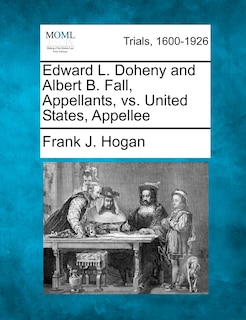 Edward L. Doheny And Albert B. Fall, Appellants, Vs. United States, Appellee