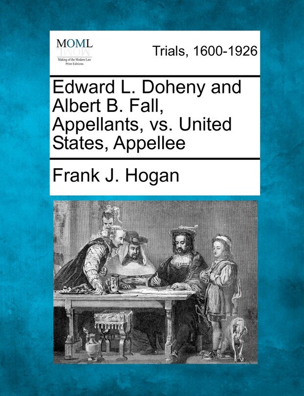 Edward L. Doheny And Albert B. Fall, Appellants, Vs. United States, Appellee