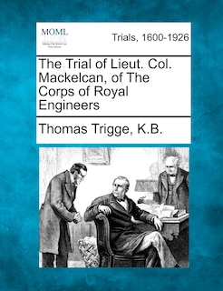 Front cover_The Trial Of Lieut. Col. Mackelcan, Of The Corps Of Royal Engineers