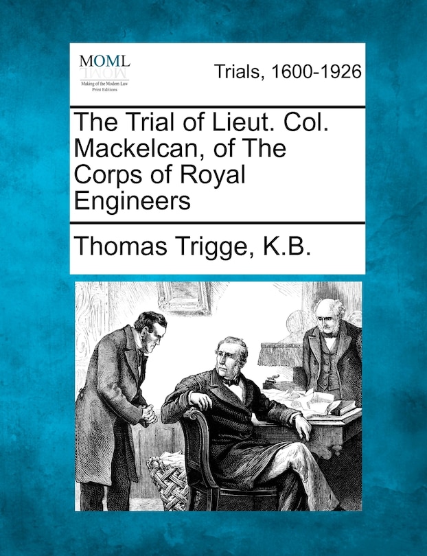 Front cover_The Trial Of Lieut. Col. Mackelcan, Of The Corps Of Royal Engineers