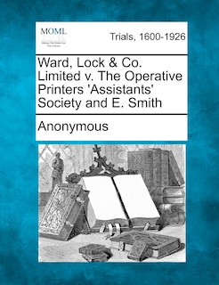 Front cover_Ward, Lock & Co. Limited V. The Operative Printers 'assistants' Society And E. Smith