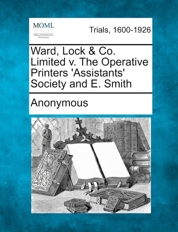 Front cover_Ward, Lock & Co. Limited V. The Operative Printers 'assistants' Society And E. Smith
