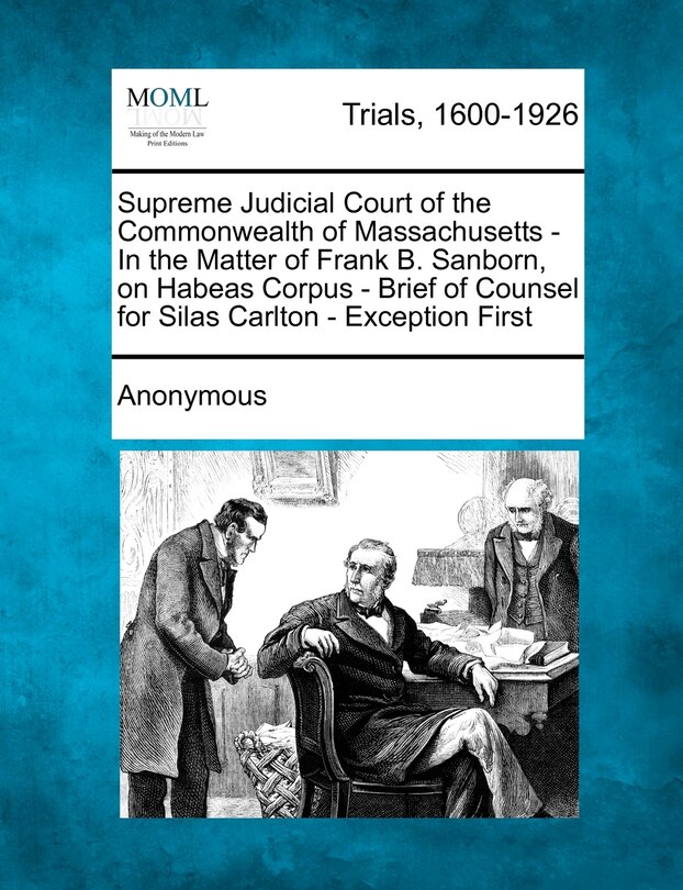 Front cover_Supreme Judicial Court of the Commonwealth of Massachusetts - In the Matter of Frank B. Sanborn, on Habeas Corpus - Brief of Counsel for Silas Carlton