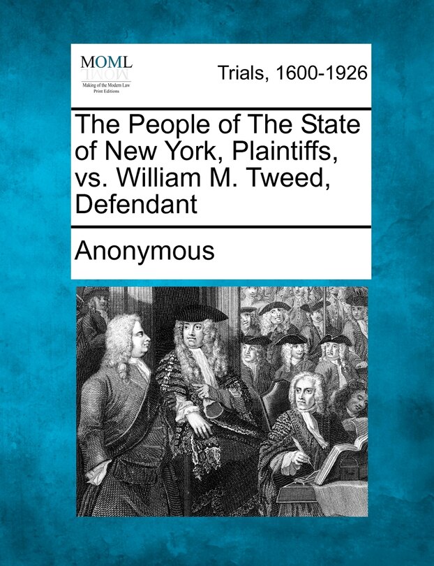 Front cover_The People Of The State Of New York, Plaintiffs, Vs. William M. Tweed, Defendant