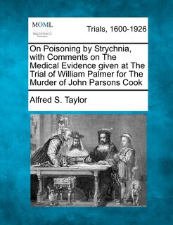 Front cover_On Poisoning By Strychnia, With Comments On The Medical Evidence Given At The Trial Of William Palmer For The Murder Of John Parsons Cook