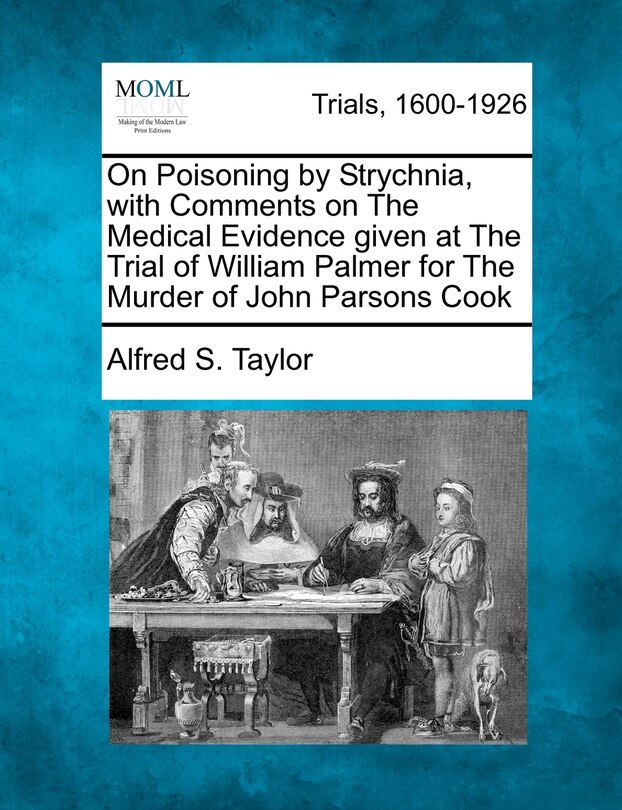 Front cover_On Poisoning By Strychnia, With Comments On The Medical Evidence Given At The Trial Of William Palmer For The Murder Of John Parsons Cook