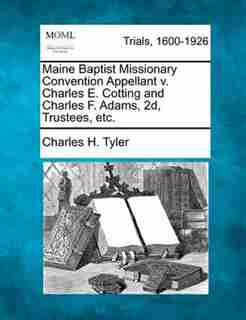 Maine Baptist Missionary Convention Appellant V. Charles E. Cotting And Charles F. Adams, 2d, Trustees, Etc. by Charles H. Tyler